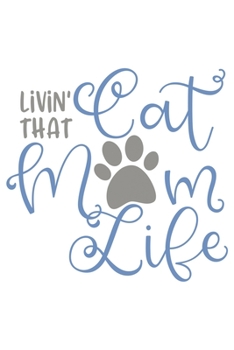 Livin' That Cat Mom Life: Lined Blank Notebook Journal With Funny Sassy Sayings, Great Gifts For Coworkers, Employees, Women, And Family