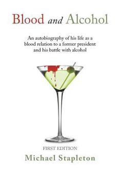 Paperback Blood and Alcohol: An Autobiography of His Life as a Blood Relation to a Former President and His Battle with Alcohol Book