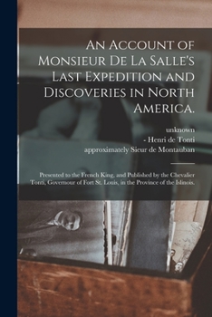 Paperback An Account of Monsieur De La Salle's Last Expedition and Discoveries in North America.: Presented to the French King, and Published by the Chevalier T Book