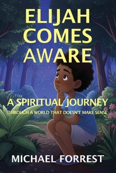 Paperback Elijah Comes Aware: A Spiritual Journey Through A World That Doesn’t Make Sense Book