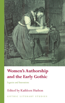 Women's Authorship and the Early Gothi - Book  of the Gothic Literary Studies