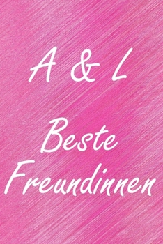 A & L. Beste Freundinnen: BFF personalisiertes Notizbuch mit den Anfangsbuchstaben der besten Freundinnen. Persönliches Tagebuch / Schreibheft / ... Seiten, glänzendes Cover (German Edition)