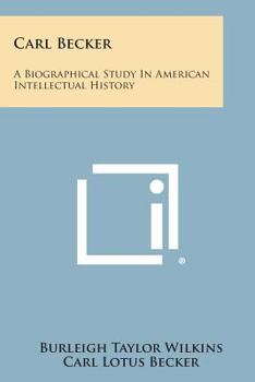 Paperback Carl Becker: A Biographical Study in American Intellectual History Book