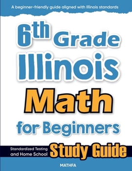Paperback 6th Grade Illinois Math for Beginners: Standardized Testing and Home School Study Guide Book