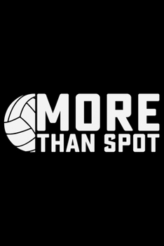 More Than Spot: Volleyball Journal Notebook - Volleyball Lover Gifts - Volleyball Player Notebook Journal – Volleyball Coach Journal Notebook -  Funny Volleyball Diary