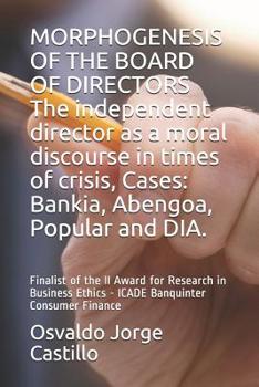 Paperback MORPHOGENESIS OF THE BOARD OF DIRECTORS The independent director as a moral discourse in times of crisis, Cases: Bankia, Abengoa, Popular and DIA.: Fi Book