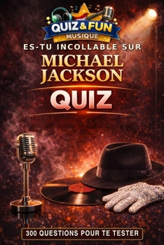 Es-tu incollable sur Michael Jackson ? Quiz (Quiz and Fun Musique) (French Edition)