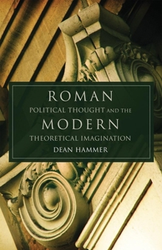 Hardcover Roman Political Thought and the Modern Theoretical Imagination: Volume 34 Book
