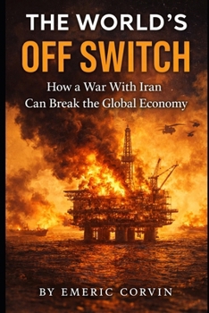 Paperback The World's Off Switch: How a War With Iran Can Break the Global Economy Book