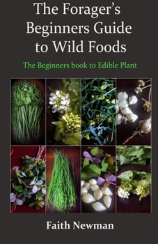 Paperback The Forager's Beginners Guide to Wild Foods: The Beginners book to Edible Plant Book