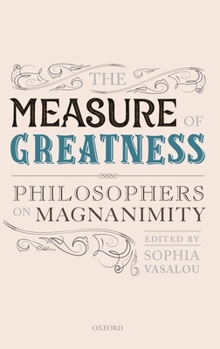 Hardcover Measure of Greatness: Philosophers on Magnanimity Book