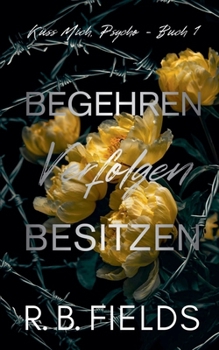 Begehren, Verfolgen, Besitzen: Küss Mich, Psycho (Buch 1) (German Edition)