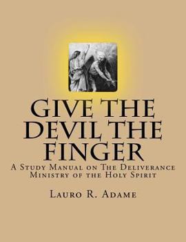 Paperback Give the Devil the Finger: The Deliverance Ministry of the Holy Spirit Book