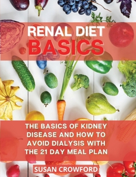 Paperback Renal Diet Basics: The Basics of Kidney Disease and How to Avoid Dialysis with the 21 Day Meal Plan Book