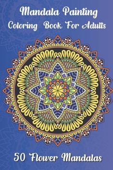 Paperback Mandala painting Coloring book for adults 50 Flower Mandalas: Over 50 beautiful mandala motifs to relax and relieve stress Book