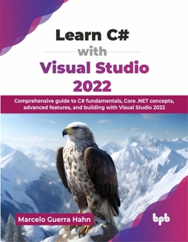 Paperback Learn C# with Visual Studio 2022: Comprehensive guide to C# fundamentals, Core .NET concepts, advanced features, and building with Visual Studio 2022 Book