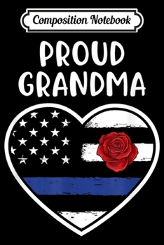 Paperback Composition Notebook: Proud Grandma Thin Blue Line Heart American Flag Gift Police Journal/Notebook Blank Lined Ruled 6x9 100 Pages Book