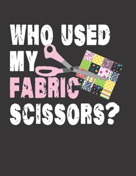 Paperback Who Used My Fabric Scissors?: Quilting PLANNER: Calendar Year 2020: 370 Pages, Journal 8.5" X 11", 2 Book