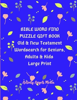 Bible Word Find Puzzle Gift Book Old & New Testament Wordsearch for Seniors, Adults & Kids, Large Print: Word Search: Bible Word Find Puzzles & Bible ... to Color|Big Puzzle Activity Gift Book