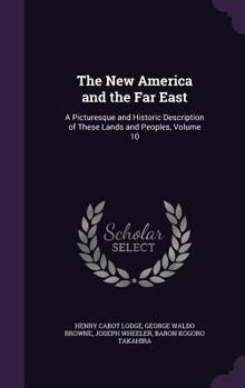 Hardcover The New America and the Far East: A Picturesque and Historic Description of These Lands and Peoples, Volume 10 Book