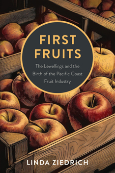 Paperback First Fruits: The Lewellings and the Birth of the Pacific Coast Fruit Industry Book