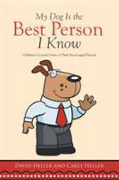 Paperback My Dog Is the Best Person I Know: Children's Colorful Views of Their Four-Legged Friends Book