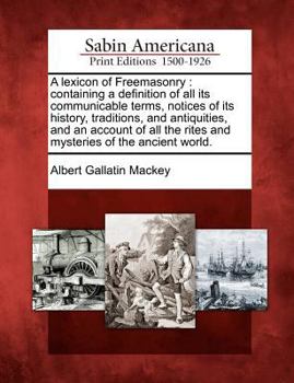 Paperback A lexicon of Freemasonry: containing a definition of all its communicable terms, notices of its history, traditions, and antiquities, and an acc Book