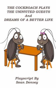 The Cockroach Plays: The Uninvited Guests and Dreams of a Better Life