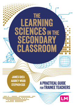 Hardcover The Learning Sciences in the Secondary Classroom: A practical guide for trainee teachers Book