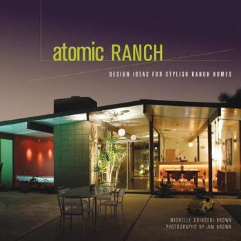 Hardcover Atomic Ranch: Design Ideas for Stylish Ranch Homes Book