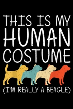 Paperback this is my human costume (I'm really a beagle): Beagle Halloween Human Costume Puppy Dog Pet Easy DIY Gift Journal/Notebook Blank Lined Ruled 6x9 100 Book