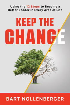 Paperback Keep the Change: Using the 12 Steps to Become a Better Leader in Every Area of Life Book