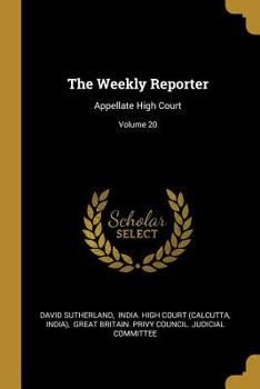 Paperback The Weekly Reporter: Appellate High Court; Volume 20 Book