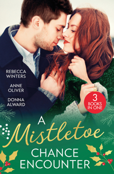 Mistletoe Chance Encounter Pb: Marry Me Under the Mistletoe (the Gingerbread Girls) / Mistletoe Not Required / Mistletoe Kiss with the Millionaire
