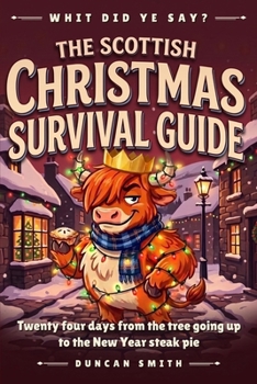 The Scottish Christmas Survival Guide: Twenty four days from the tree going up to the New Year steak pie (Whit Did Ye Say?)