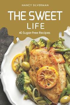 Paperback The Sweet Life: 40 Sugar-Free Recipes Book