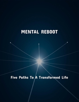 Paperback Mental Reboot: Five Paths To A Transformed Life Book