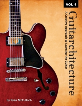 Paperback Guitarchitecture: A Creative Approach to Learning the Guitar Book