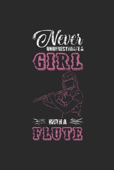 Paperback Never Underestimate A Girl With A Flute: Never Underestimate Notebook, Blank Lined (6" x 9" - 120 pages) Musical Instruments Themed Notebook for Daily Book