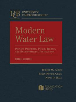 Modern Water Law: Private Property, Public Rights, and Environmental Protections (University Casebook Series)