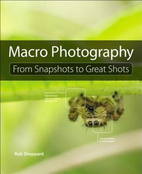 Paperback Macro Photography: From Snapshots to Great Shots Book