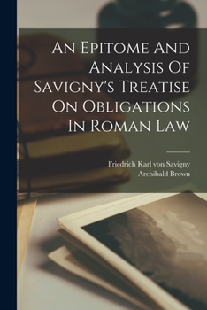 Paperback An Epitome And Analysis Of Savigny's Treatise On Obligations In Roman Law Book