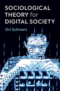 Hardcover Sociological Theory for Digital Society: The Codes That Bind Us Together Book