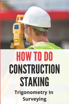Paperback How To Do Construction Staking: Trigonometry In Surveying: Construction Staking Abbreviations Book