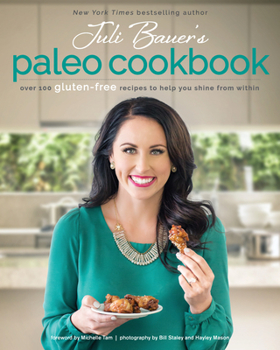 Paperback Juli Bauer's Paleo Cookbook: Over 100 Gluten-Free Recipes to Help You Shine from Within Book
