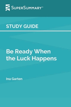 Study Guide: Be Ready When the Luck Happens by Ina Garten (SuperSummary):