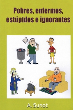 Paperback Pobres, enfermos, estúpidos e ignorantes [Spanish] Book