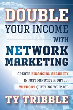 Paperback Double Your Income with Network Marketing: Create Financial Security in Just Minutes a Day...Without Quitting Your Job Book