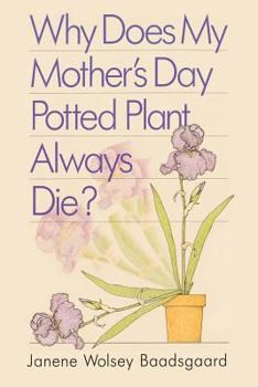 Hardcover Why Does My Mother's Day Potted Plant Always Die? Book