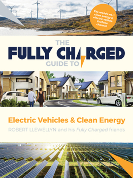 Hardcover The Fully Charged Guide to Electric Vehicles & Clean Energy Book